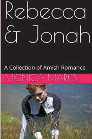 Cover of Rebecca & Jonah A Collection of Amish Romance