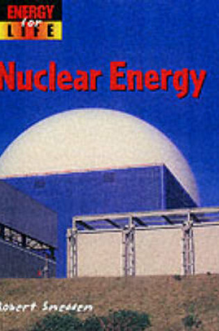 Cover of Energy For Life: Nuclear Energy Cased