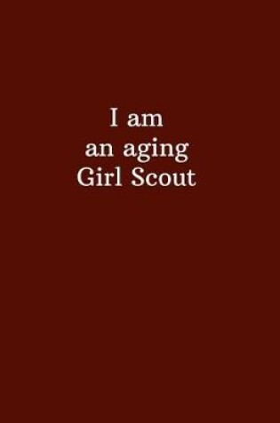 Cover of I am an aging Girl Scout