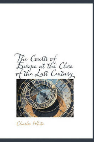 Cover of The Courts of Europe at the Close of the Last Century