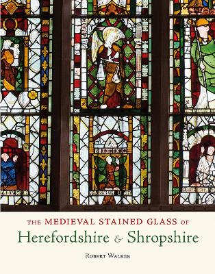 Book cover for The Medieval Stained Glass of Herefordshire and the Diocese of Hereford