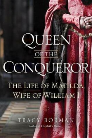 Cover of Queen of the Conqueror: The Life of Matilda, Wife of William I