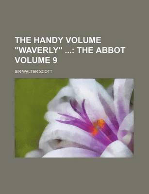 Book cover for The Handy Volume Waverly; The Abbot Volume 9