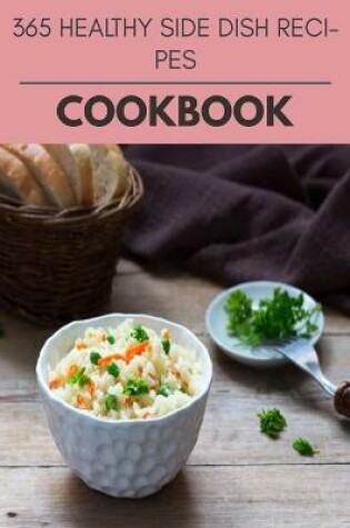 Cover of 365 Healthy Side Dish Recipes Cookbook