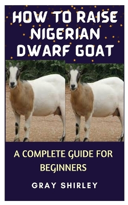 Book cover for How to Raise Nigerian Dwarf Goat
