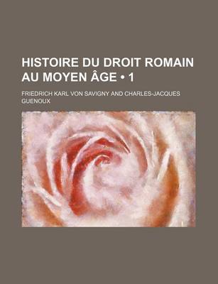 Book cover for Histoire Du Droit Romain Au Moyen Age (1)