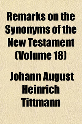 Book cover for Remarks on the Synonyms of the New Testament (Volume 18)