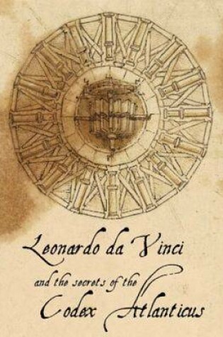 Cover of Leonardo Da Vinci and the Secrets of the Codex Atlanticus