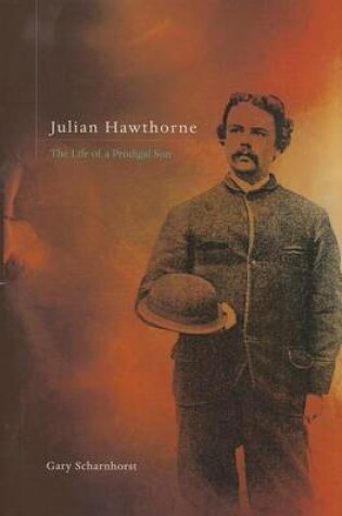 Cover of Julian Hawthorne: The Life of a Prodigal Son