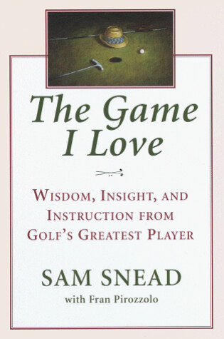 Cover of The Game I Love: Wisdom, Insight and Instruction from Golf's Greatest Player