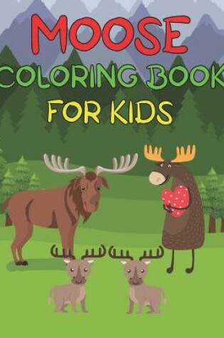 Cover of Moose Coloring Book For Kids