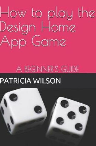 Cover of How to play the Design Home App Game