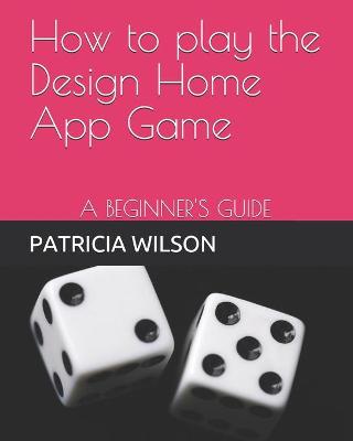 Book cover for How to play the Design Home App Game