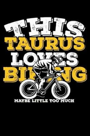 Cover of This Taurus Loves Biking Maybe Little Too Much Notebook