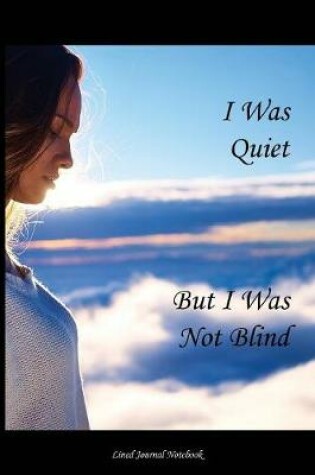 Cover of I Was Quiet, But I Was Not Blind.