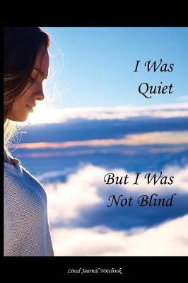 Book cover for I Was Quiet, But I Was Not Blind.