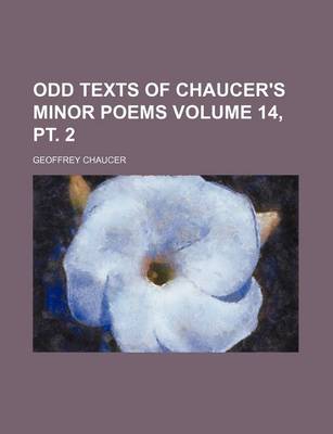 Book cover for Odd Texts of Chaucer's Minor Poems Volume 14, PT. 2