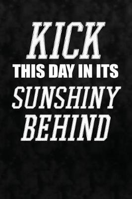 Cover of Kick This Day In Its Sunshiny Behind