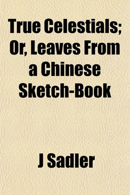 Book cover for True Celestials; Or, Leaves from a Chinese Sketch-Book