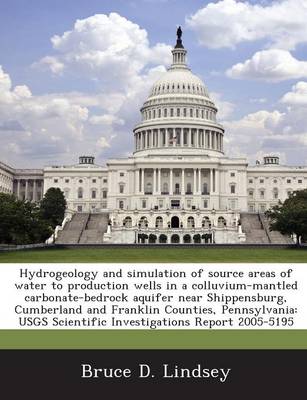 Book cover for Hydrogeology and Simulation of Source Areas of Water to Production Wells in a Colluvium-Mantled Carbonate-Bedrock Aquifer Near Shippensburg, Cumberland and Franklin Counties, Pennsylvania