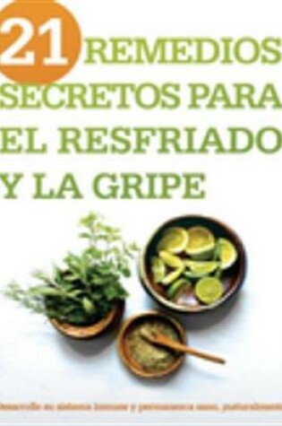 Cover of 21 Remedios Secretos Para El Resfriado Y La Gripe