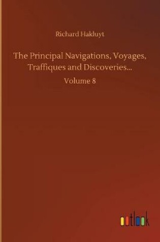 Cover of The Principal Navigations, Voyages, Traffiques and Discoveries...