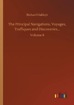 Book cover for The Principal Navigations, Voyages, Traffiques and Discoveries...