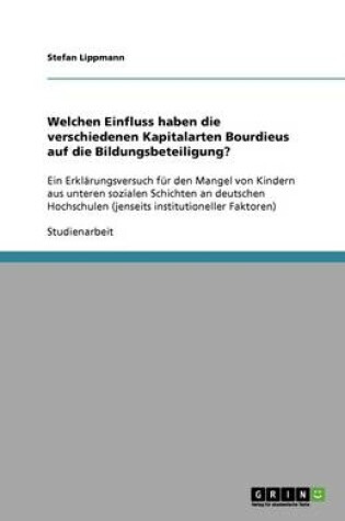 Cover of Welchen Einfluss haben die verschiedenen Kapitalarten Bourdieus auf die Bildungsbeteiligung?