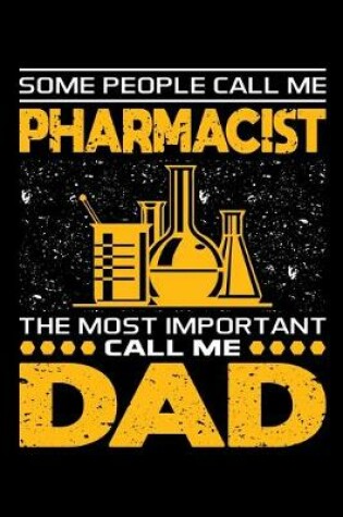 Cover of Some People Call Me Pharmacist The Most Important Call Me Dad