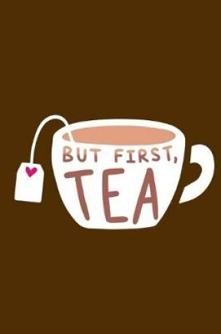 Cover of But First, Tea