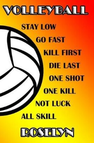 Cover of Volleyball Stay Low Go Fast Kill First Die Last One Shot One Kill Not Luck All Skill Roselyn
