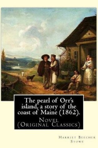 Cover of The pearl of Orr's island, a story of the coast of Maine (1862). By