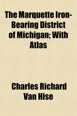 Book cover for The Marquette Iron-Bearing District of Michigan; With Atlas