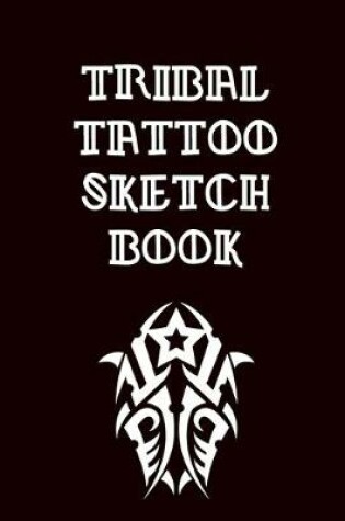 Cover of Tribal Tattoo Sketch Book