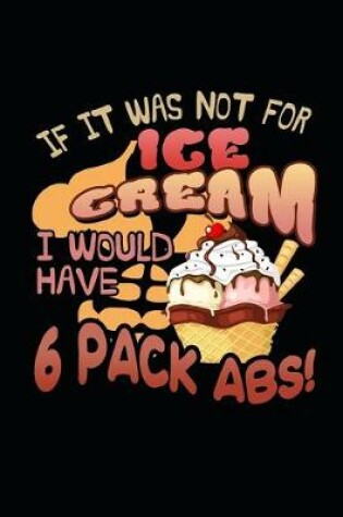 Cover of If It Was Not For Ice Cream I Would Have 6 Pack Abs