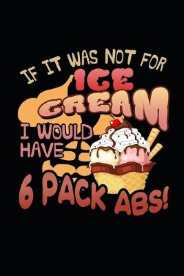 Book cover for If It Was Not For Ice Cream I Would Have 6 Pack Abs