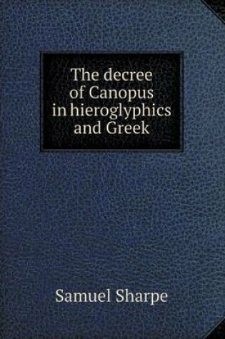 Cover of The decree of Canopus in hieroglyphics and Greek