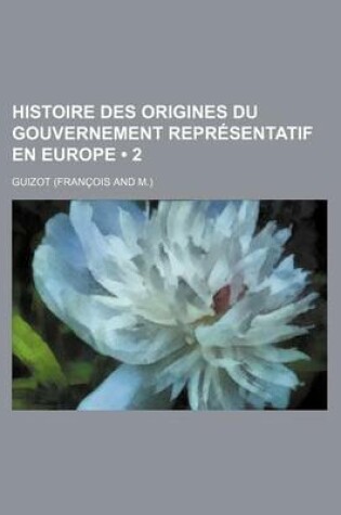 Cover of Histoire Des Origines Du Gouvernement Representatif En Europe (2)