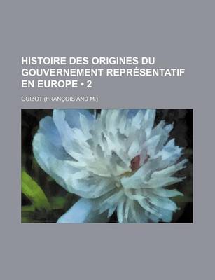 Book cover for Histoire Des Origines Du Gouvernement Representatif En Europe (2)