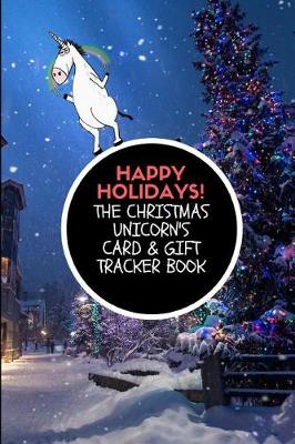 Book cover for Happy Holidays! the Christmas Unicorn's Card & Gift Tracker Book