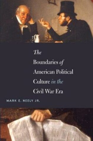 Cover of The Boundaries of American Political Culture in the Civil War Era