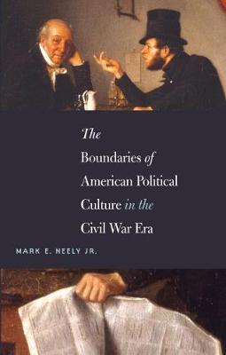 Book cover for The Boundaries of American Political Culture in the Civil War Era