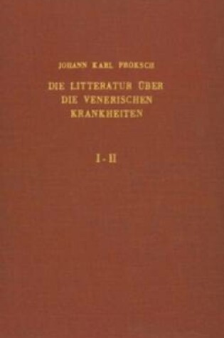 Cover of Die Litteratur uber die venerischen Krankheiten, von den ersten Schriften uber Syphilis aus dem Ende des funfzehnten Jahrhunderts bis zum Beginn des Jahres 1899