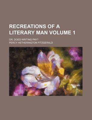 Book cover for Recreations of a Literary Man; Or, Does Writing Pay? Volume 1