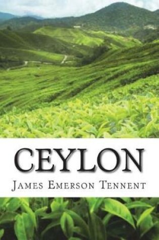 Cover of Ceylon; an Account of the Island Physical, Historical, and Topographical with No