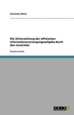 Book cover for Die Sicherstellung der effizienten Informationsversorgungsaufgabe durch den Controller