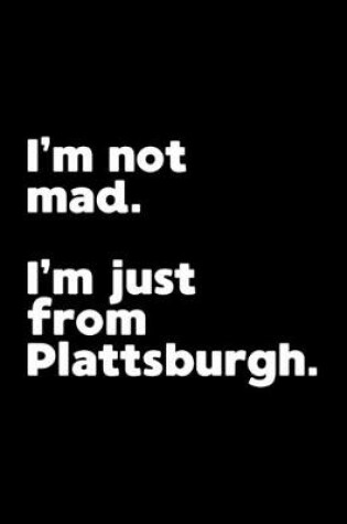 Cover of I'm not mad. I'm just from Plattsburgh.