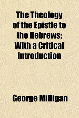 Book cover for The Theology of the Epistle to the Hebrews; With a Critical Introduction