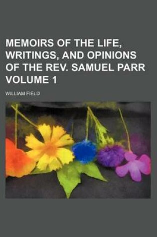 Cover of Memoirs of the Life, Writings, and Opinions of the REV. Samuel Parr Volume 1