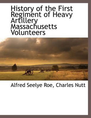 Book cover for History of the First Regiment of Heavy Artillery Massachusetts Volunteers